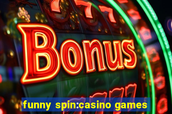 funny spin:casino games